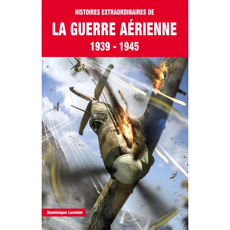 HISTOIRES EXTRAORDINAIRES DE LA GUERRE AERIENNE 1939-1945