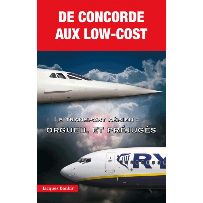 De Concorde aux low-cost — Le transport aérien : orgueil et préjugés. 