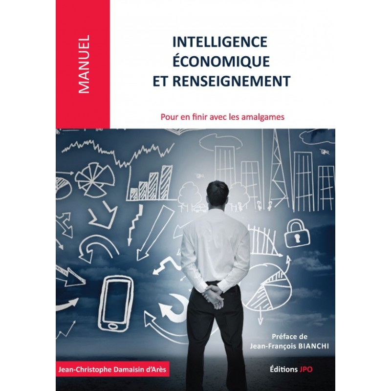 INTELLIGENCE ÉCONOMIQUE ET RENSEIGNEMENT Pour en finir avec les amalgames