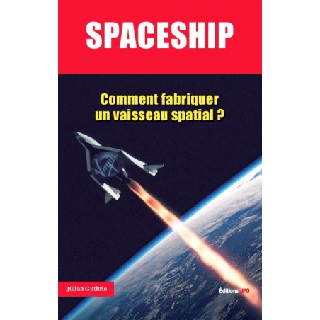 SPACESHIP Comment fabriquer un vaisseau spatial ?