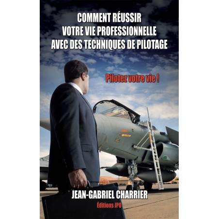 COMMENT REUSSIR VOTRE VIE PROFESSIONNELLE AVEC DES TECHNIQUES DE PILOTAGE