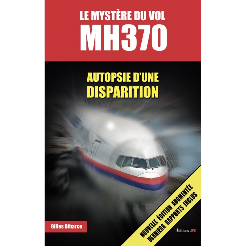 LE MYSTÈRE DU VOL MH370 Autopsie d’une disparition